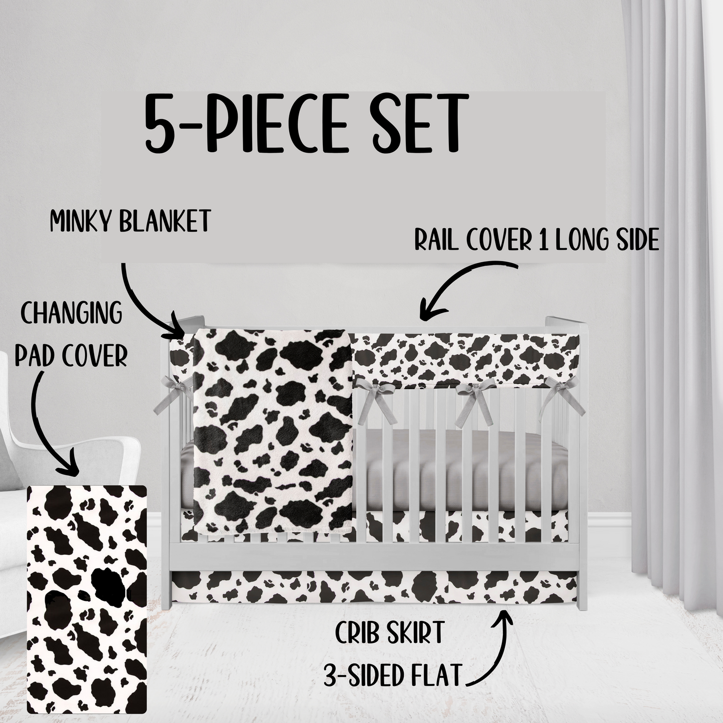 5 piece sets - cow print blanket, cow print rail cover, cow print crib skirt & gray crib sheet. Cow print crib sheet (not shown is also available)