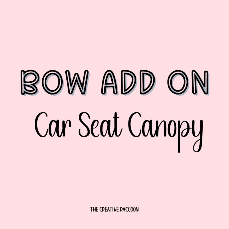 Bow Add-On: Car Seat Canopy - The Creative Raccoon