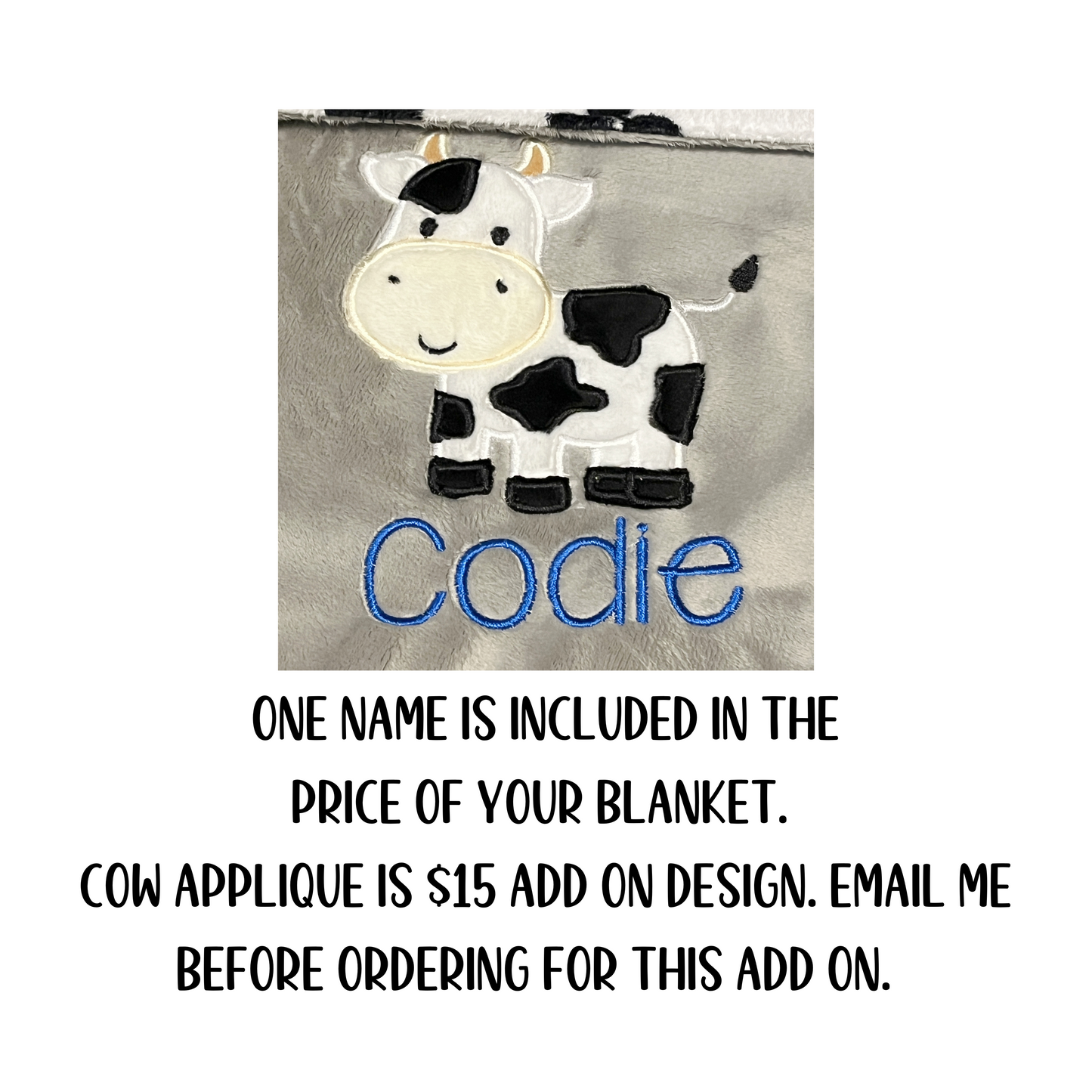 Cow applique add on is $15 extra. One name is included in the price of the blanket. 