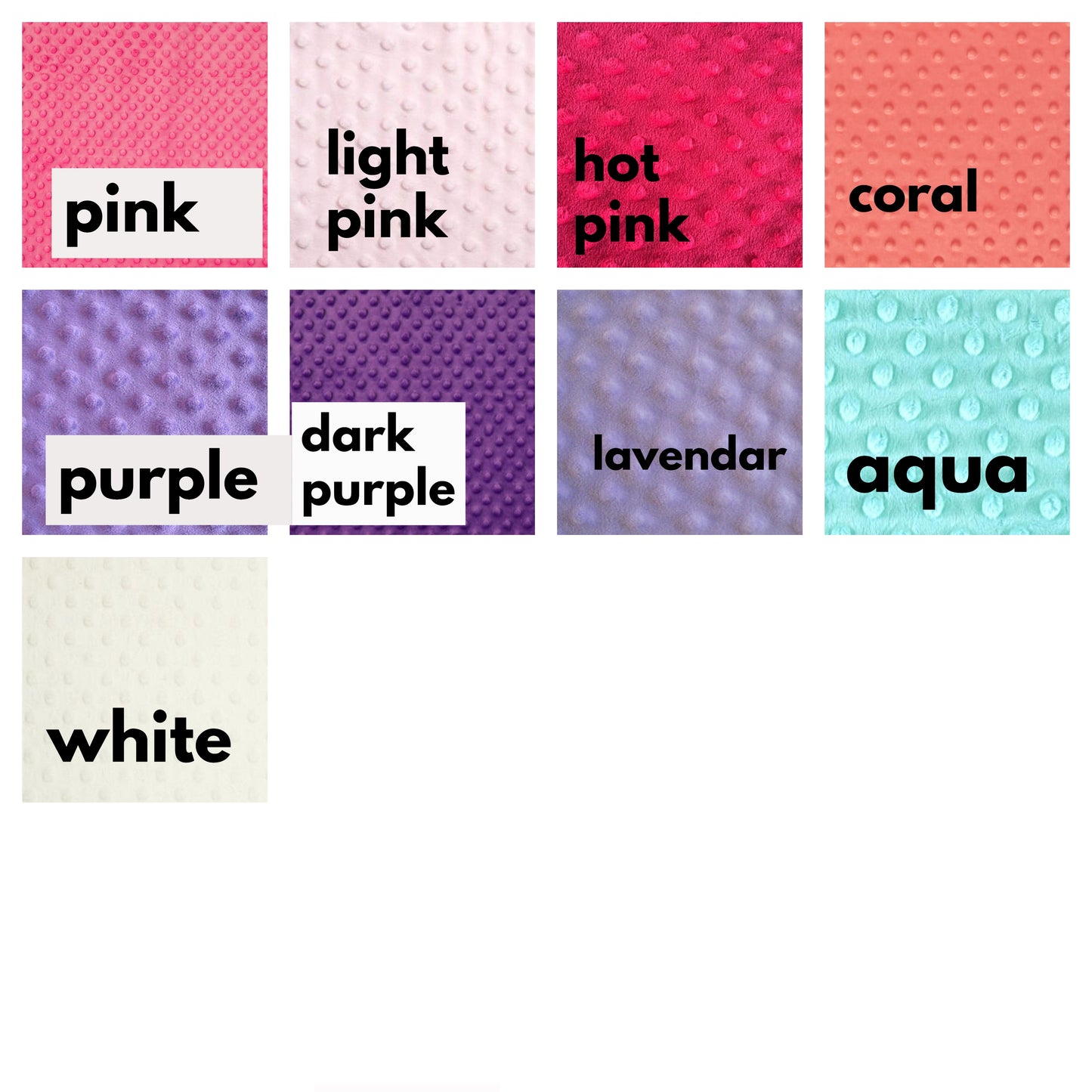 minky colors available - PINK, LIGHT PINK, HOT PINK, CORAL, PURPLE, DARK PURPLE, LAVENDAR, AQUA, FLAT AQUA (NOT SHOWN) & WHITE